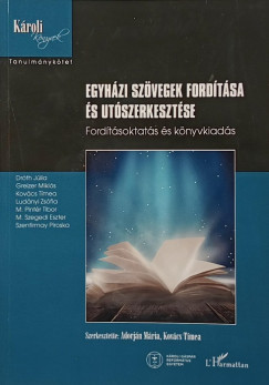 Dr. Dr�th J�lia - Greizer Mikl�s - Kov�cs T�mea - Lud�nyi Zs�fia - Pint�r Tibor - Szegedi Eszter - Szentirmay Piroska - Adorj�n M�ria   (Szerk.) - Kov�cs T�mea   (Szerk.) - Egyh�zi sz�vegek ford�t�sa �s ut�szerkeszt�se