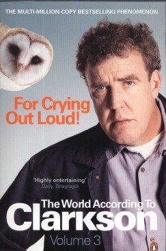 Jeremy Clarkson - For Crying Out Loud!