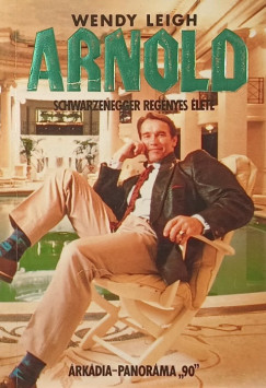 Wendy Leigh - Arnold Schwarzenegger regényes élete