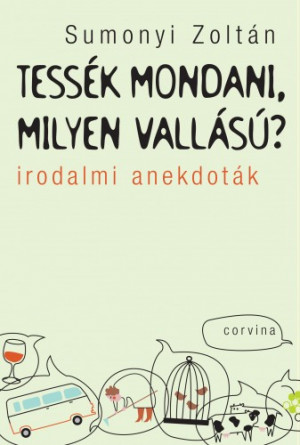 Sumonyi Zolt�n - Tess�k mondani, milyen vall�s�? - Irodalmi anekdot�k