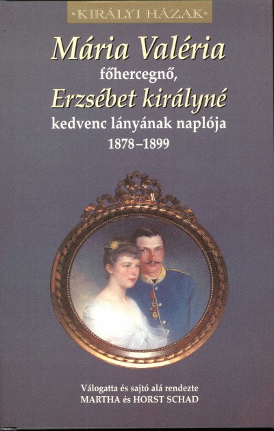 Martha Schad (Vál.) - Horst Schad (Vál.) - Mária Valéria főhercegnő naplója