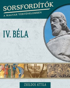 Zsoldos Attila - Sorsfordtk a magyar trtnelemben - IV. Bla