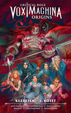 Matthew Colville - Jody Houser - Critical Role: Vox Machina Origins - A teljes gyűjtemény 1.