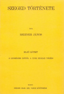 Reizner Jnos - Szeged trtnete I.