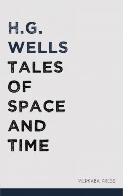 H. G. Wells - Tales of Space and Time
