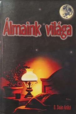B. Baán Anikó - Álmaink világa