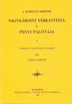 ble Gbor - A Krolyi grfok Nagykrolyi vrkastlya s Pesti palotja