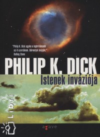 Philip K. Dick - Istenek inváziója