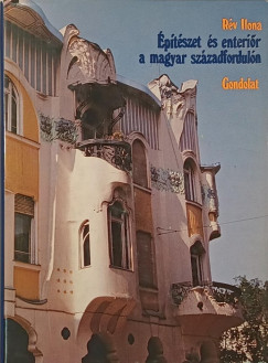 Rév Ilona - Építészet és enteriőr a magyar századfordulón