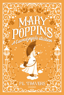 Pamela Lyndon Travers - Mary Poppins a Cseresznyefa utcban