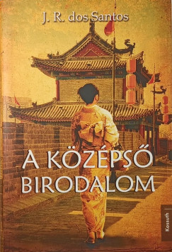José Rodrigues dos Santos - A középső birodalom