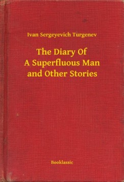 Ivan Sergeyevich Turgenev - The Diary Of A Superfluous Man and Other Stories