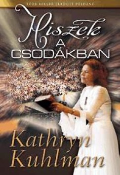 Kathryn Kuhlman - Hiszek a csodkban