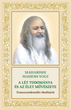 Maharishi Mahesh Yogi - A Lt tudomnya s az let mvszete: Transzcendentlis Meditci
