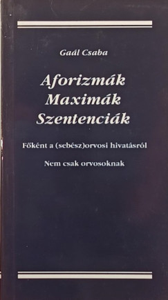 Gaál Csaba - Aforizmák - Maximák - Szentenciák