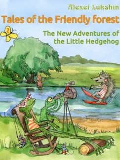 Galina Krilowa   (illustr.) - Tales of the Friendly Forest. The New Adventures of the Little Hedgehog