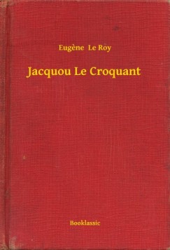 Eugene  Le Roy - Jacquou Le Croquant
