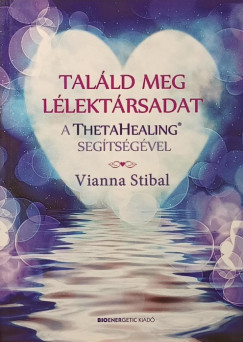 Vianna Stibal - Találd meg lélektársadat a ThetaHealing segítségével