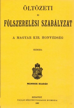 �lt�zeti �s f�lszerel�si szab�lyzat a Magyar kir. honv�ds�g r�sz�re. 1892