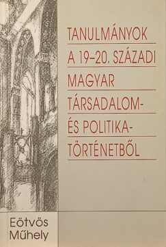 Tanulmnyok a 19-20. szzadi magyar trsadalom- s politikatrtnetbl