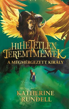 Katherine Rundell - Hihetetlen teremtmnyek 2. - A megmrgezett kirly