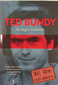 Ann Rule - Ted Bundy - Az idegen mellettem