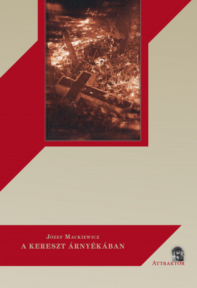 Józef Mackiewicz - A kereszt árnyékában