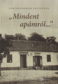 Lanczendorfer Zsuzsanna - Mindent apámról...