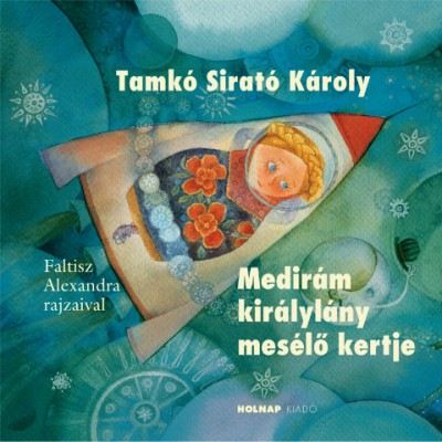 Tamkó Sirató Károly - Medirám királylány mesélõ kertje