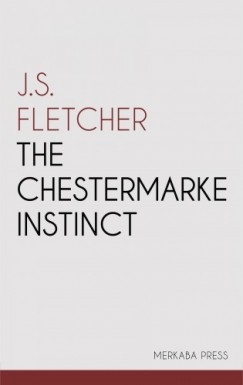 J.S. Fletcher - The Chestermarke Instinct
