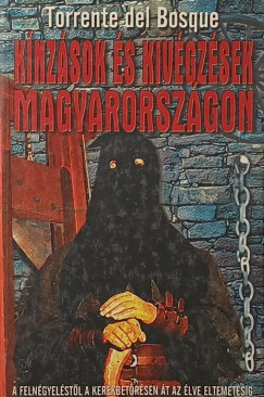 Torrente Del Bosque - K�nz�sok �s kiv�gz�sek Magyarorsz�gon