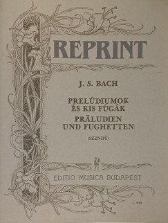 Szendy rpd  (Szerk.) - J. S. Bach - Preldiumok s kis fgk (reprint)