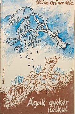 Weisz-Grűner Alíz - Ágak gyökér nélkül