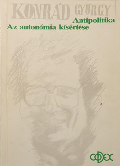 Konr�d Gy�rgy - Az auton�mia k�s�rt�se - Antipolitika (dedik�lt)