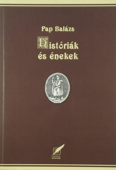 Pap Balázs - Históriák és énekek