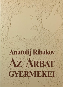 Anatolij Ribakov - Az Arbat gyermekei