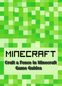 Game Ultimate Game Guides - Craft a Fence in Minecraft: Guide Full