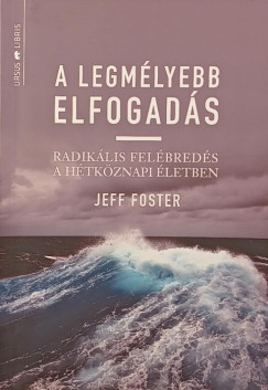 Jeff Foster - A legmlyebb elfogads