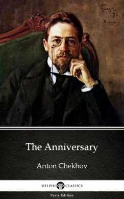 Anton Pavlovics Csehov - The Anniversary by Anton Chekhov (Illustrated)