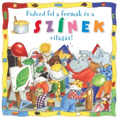 Donatella Bergamino - Francesca Bignotti - Francesca Massa - Fedezd fel a formk s a sznek vilgt!