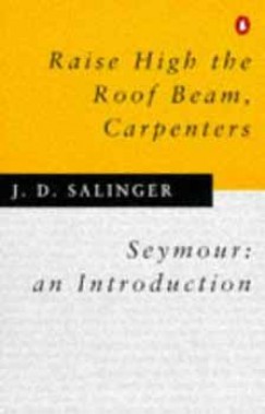 J. D. Salinger - RAISE HIGH THE ROOF BEAMS