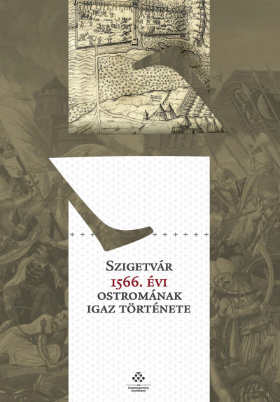Kelenik József - Fodor Pál  (Összeáll.) - Szigetvár 1566. évi ostromának igaz története