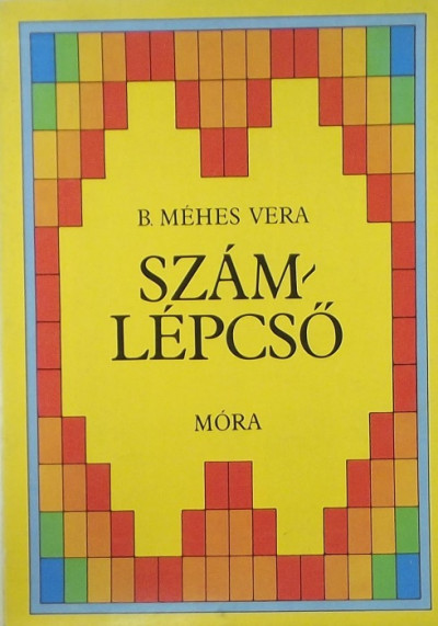 B. Méhes Vera - Számlépcsõ - Matematikai programozott képeskönyv