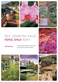 Marthy Bauer - Egy szeretni val feng shui kert