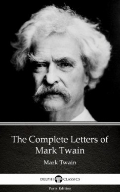 Mark Twain - The Complete Letters of Mark Twain by Mark Twain (Illustrated)