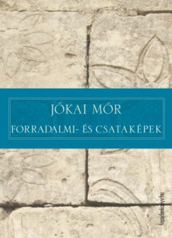 Jkai Mr - Forradalmi- s csatakpek