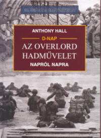 Anthony Hall - D-nap - Az Overlord hadmvelet naprl napra