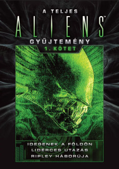 Steve Perry - Stephani Danelle Perry - A teljes Aliens-gy�jtem�ny 1. k�tet - D�szkiad�s