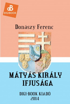 Don�szy Ferenc - M�ty�s kir�ly ifj�s�ga