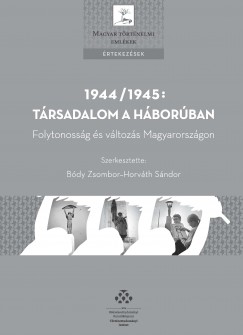 Bdy Zsombor   (Szerk.) - Horvth Sndor   (Szerk.) - 1944/1945: Trsadalom a hborban